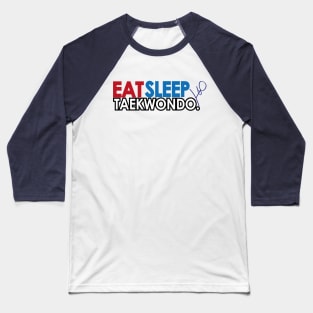 Eat Sleep Taekwondo Baseball T-Shirt